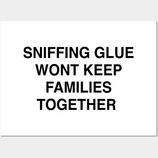 SNIFFING GLUE WONT KEEP FAMILIES TOGETHER Posters and Art